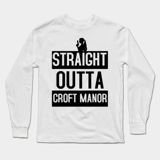 Straight Outta Croft Manor Long Sleeve T-Shirt